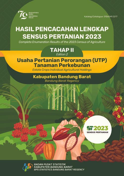 Complete Enumeration Result of The 2023 Census of Agriculture-Edition 2: Estate Crops Individual Agricultural Holdings Bandung Barat Regency